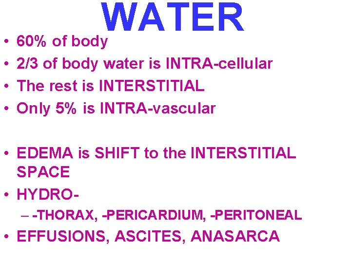  • • WATER 60% of body 2/3 of body water is INTRA-cellular The