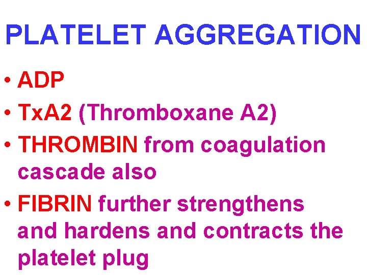 PLATELET AGGREGATION • ADP • Tx. A 2 (Thromboxane A 2) • THROMBIN from