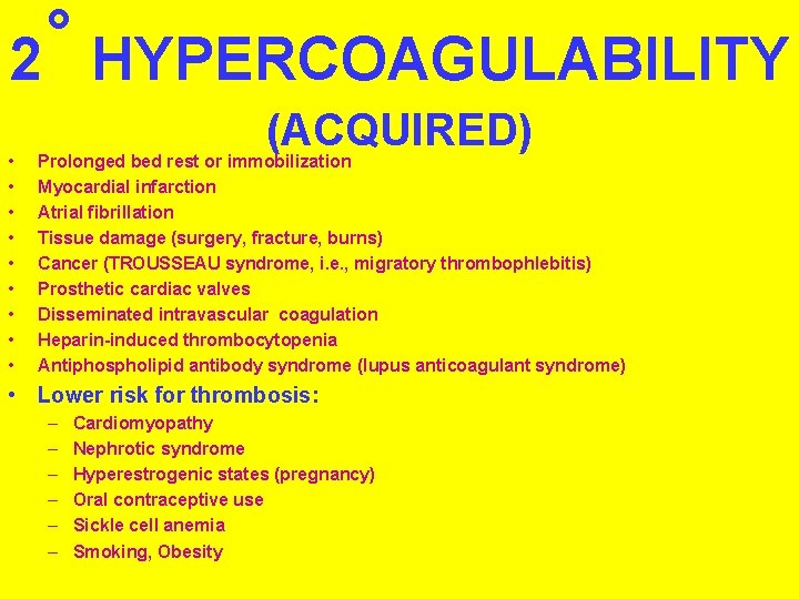 ˚ 2 HYPERCOAGULABILITY • • • (ACQUIRED) Prolonged bed rest or immobilization Myocardial infarction