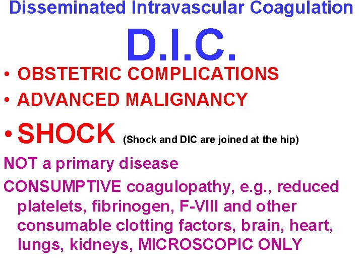 Disseminated Intravascular Coagulation D. I. C. • OBSTETRIC COMPLICATIONS • ADVANCED MALIGNANCY • SHOCK