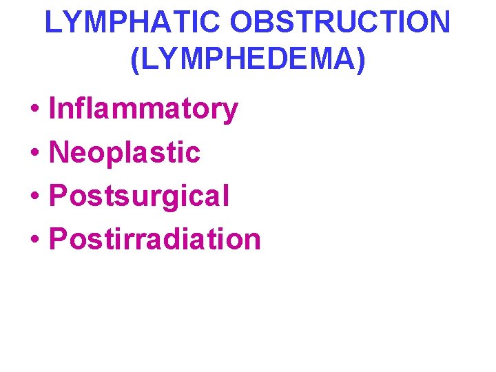 LYMPHATIC OBSTRUCTION (LYMPHEDEMA) • Inflammatory • Neoplastic • Postsurgical • Postirradiation 