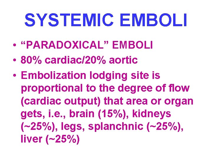 SYSTEMIC EMBOLI • “PARADOXICAL” EMBOLI • 80% cardiac/20% aortic • Embolization lodging site is