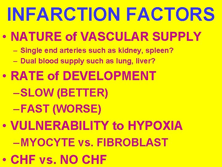 INFARCTION FACTORS • NATURE of VASCULAR SUPPLY – Single end arteries such as kidney,