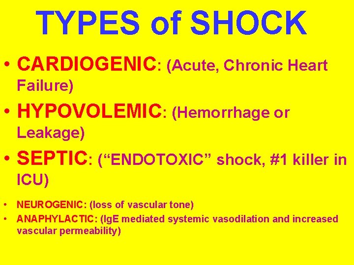 TYPES of SHOCK • CARDIOGENIC: (Acute, Chronic Heart Failure) • HYPOVOLEMIC: (Hemorrhage or Leakage)