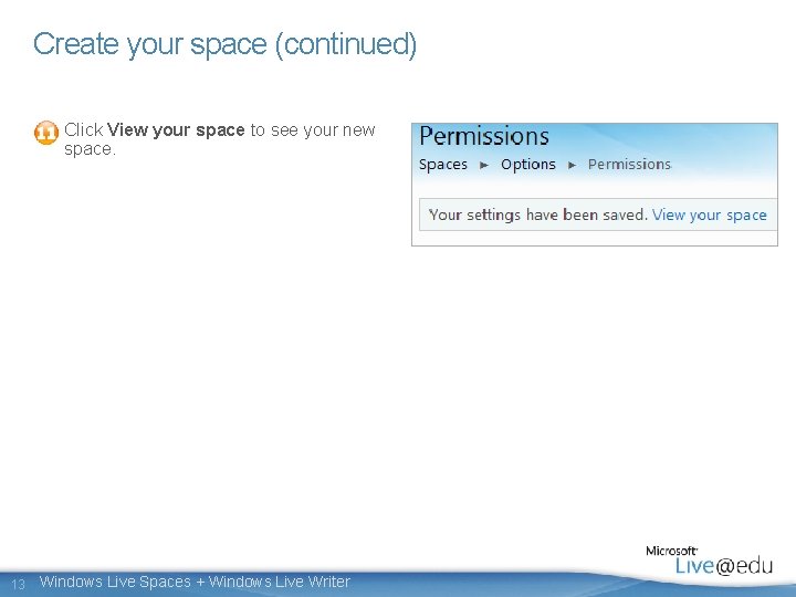 Create your space (continued) Click View your space to see your new space. 13