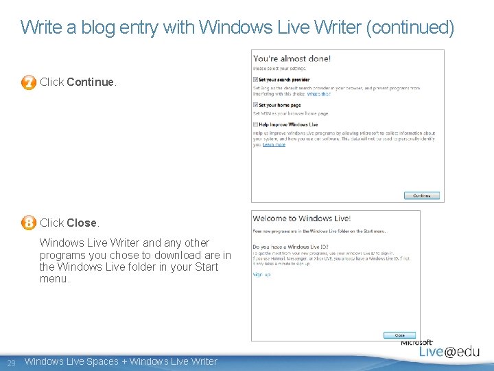 Write a blog entry with Windows Live Writer (continued) Click Continue. Click Close. Windows