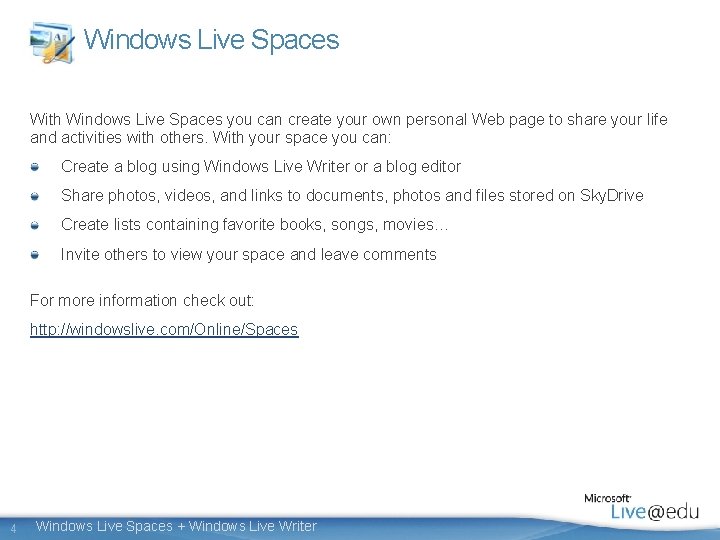 Windows Live Spaces With Windows Live Spaces you can create your own personal Web