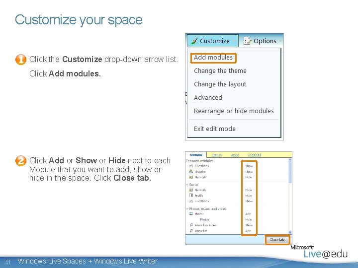 Customize your space Click the Customize drop-down arrow list. Click Add modules. Click Add