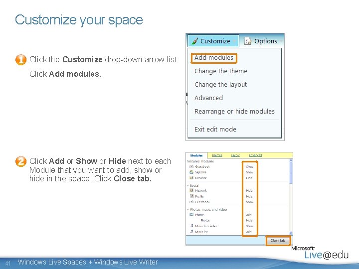 Customize your space Click the Customize drop-down arrow list. Click Add modules. Click Add Customize your space Click the Customize drop-down arrow list. Click Add modules. Click Add