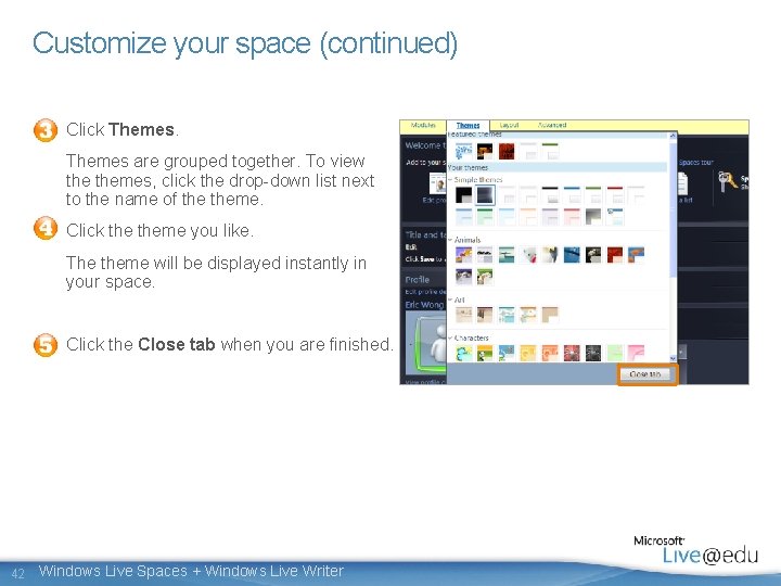 Customize your space (continued) Click Themes are grouped together. To view themes, click the