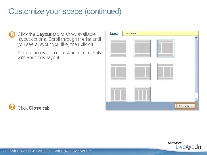 Customize your space (continued) Click the Layout tab to show available layout options. Scroll
