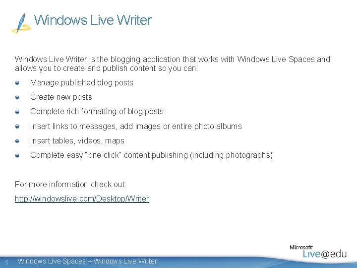 Windows Live Writer is the blogging application that works with Windows Live Spaces and