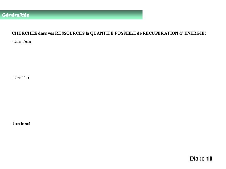 Généralités CHERCHEZ dans vos RESSOURCES la QUANTITE POSSIBLE de RECUPERATION d’ ENERGIE: -dans l’eau