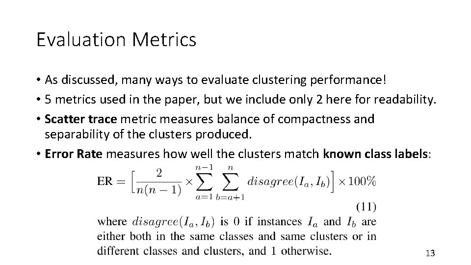 Evaluation Metrics • As discussed, many ways to evaluate clustering performance! • 5 metrics