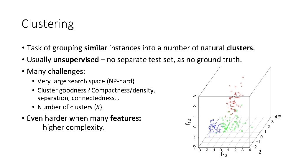 Clustering • Task of grouping similar instances into a number of natural clusters. •