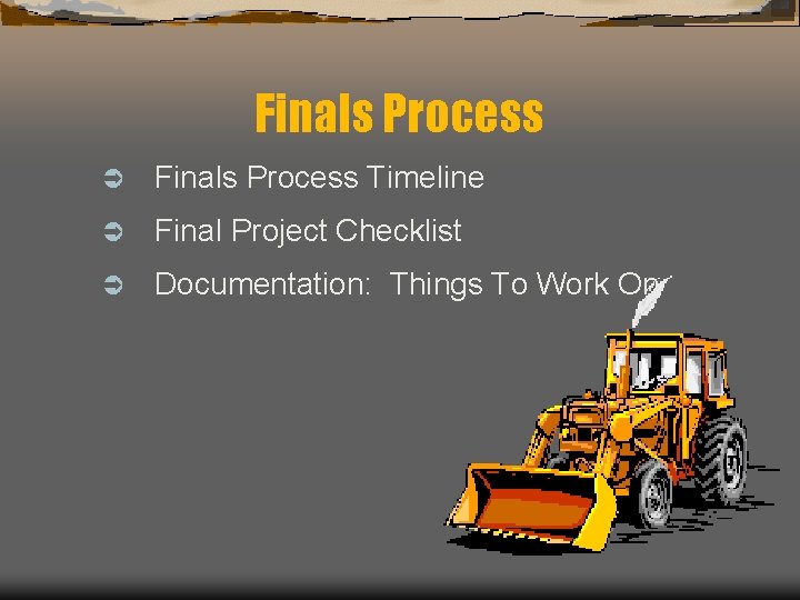 Finals Process Ü Finals Process Timeline Ü Final Project Checklist Ü Documentation: Things To