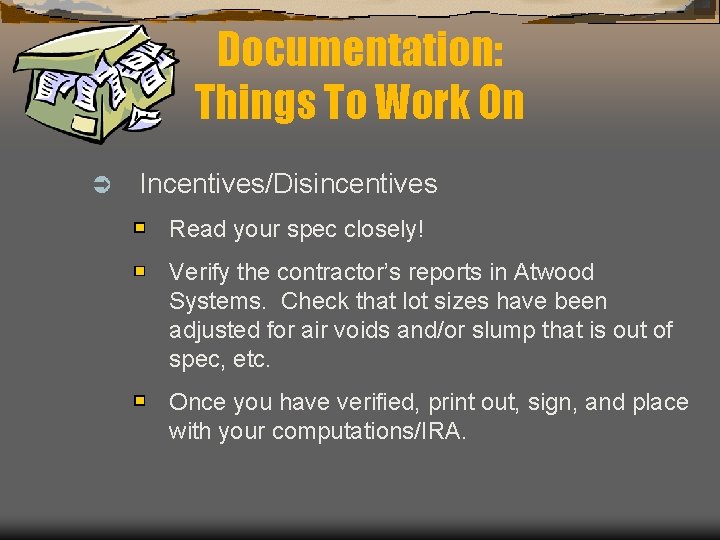 Documentation: Things To Work On Ü Incentives/Disincentives Read your spec closely! Verify the contractor’s