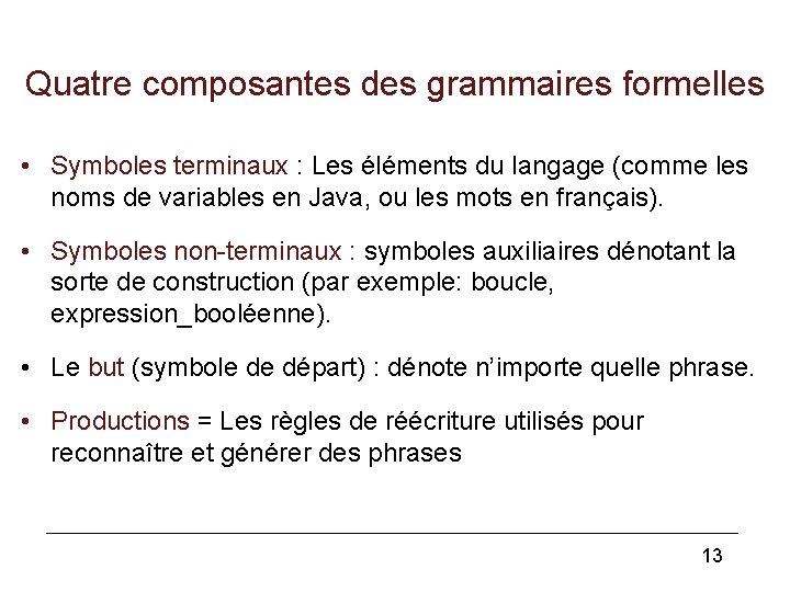 Quatre composantes des grammaires formelles • Symboles terminaux : Les éléments du langage (comme