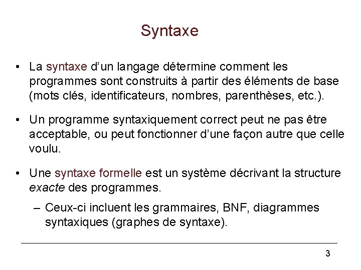 Syntaxe • La syntaxe d’un langage détermine comment les programmes sont construits à partir