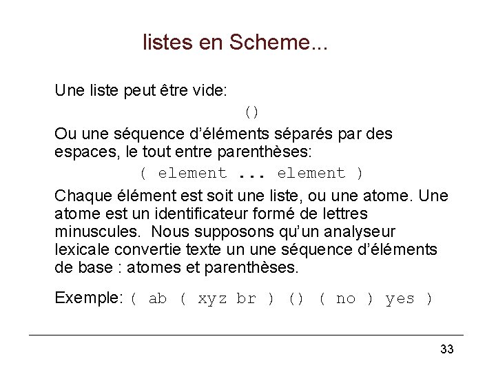 listes en Scheme. . . Une liste peut être vide: () Ou une séquence