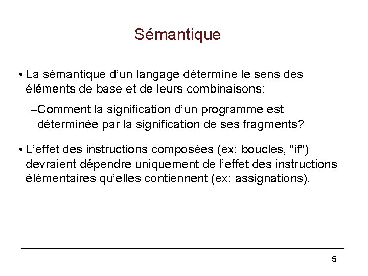 Sémantique • La sémantique d’un langage détermine le sens des éléments de base et