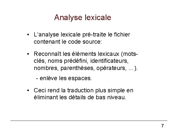 Analyse lexicale • L’analyse lexicale pré-traite le fichier contenant le code source: • Reconnaît