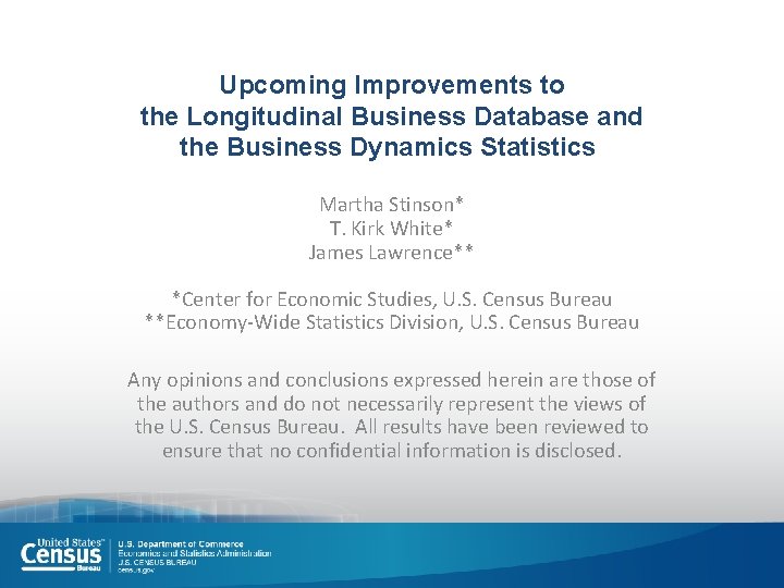 Upcoming Improvements to the Longitudinal Business Database and the Business Dynamics Statistics Martha Stinson*