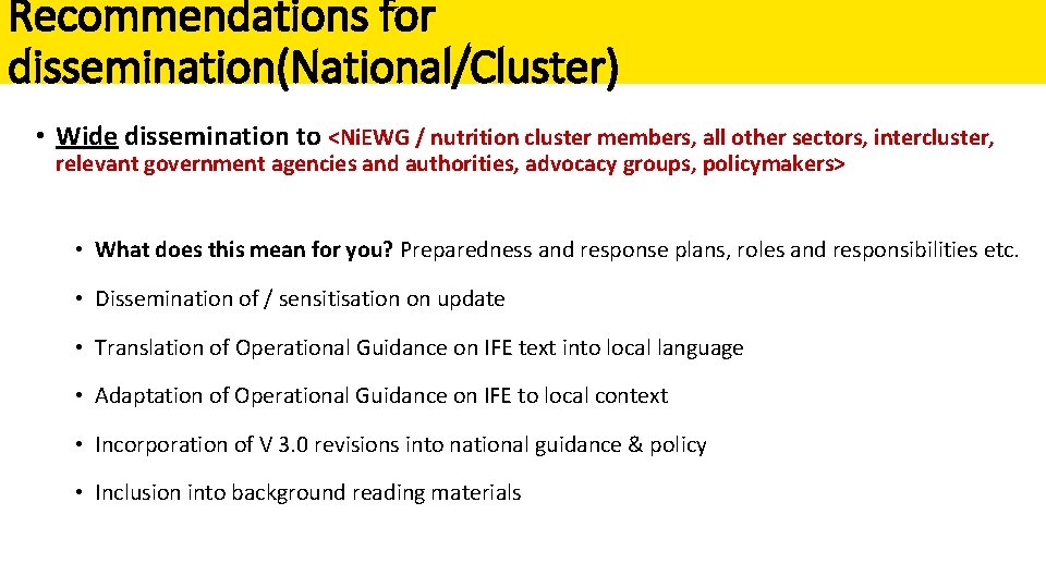 Recommendations for dissemination(National/Cluster) • Wide dissemination to <Ni. EWG / nutrition cluster members, all