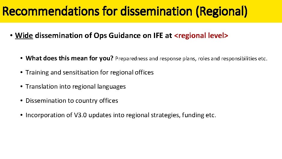 Recommendations for dissemination (Regional) • Wide dissemination of Ops Guidance on IFE at <regional