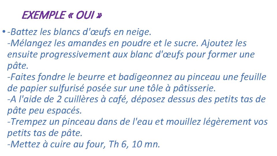 EXEMPLE « OUI » • -Battez les blancs d'œufs en neige. -Mélangez les amandes