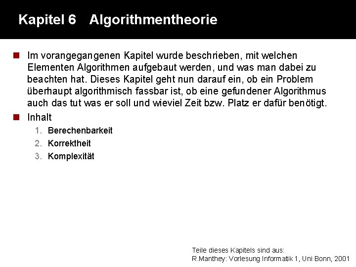 Kapitel 6 Algorithmentheorie n Im vorangegangenen Kapitel wurde beschrieben, mit welchen Elementen Algorithmen aufgebaut