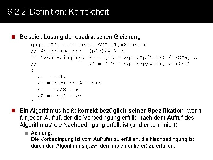 6. 2. 2 Definition: Korrektheit n Beispiel: Lösung der quadratischen Gleichung qugl (IN: p,