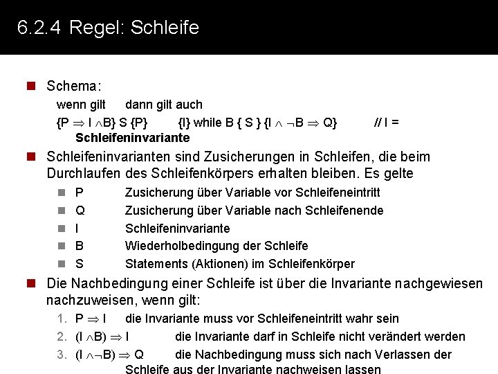 6. 2. 4 Regel: Schleife n Schema: wenn gilt dann gilt auch {P I