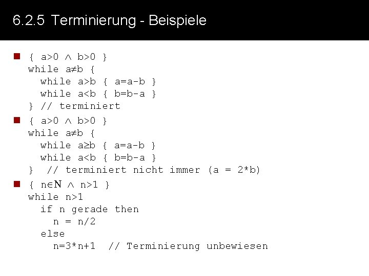 6. 2. 5 Terminierung - Beispiele n { a>0 b>0 } while a b