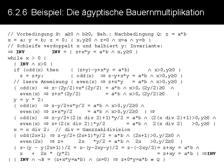 6. 2. 6 Beispiel: Die ägyptische Bauernmultiplikation // Vorbedingung P: a 0 b 0,