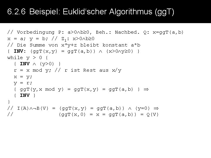6. 2. 6 Beispiel: Euklid‘scher Algorithmus (gg. T) // Vorbedingung P: a>0 b 0,