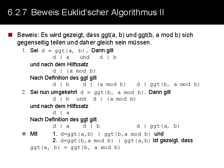 6. 2. 7 Beweis Euklid‘scher Algorithmus II n Beweis: Es wird gezeigt, dass ggt(a,