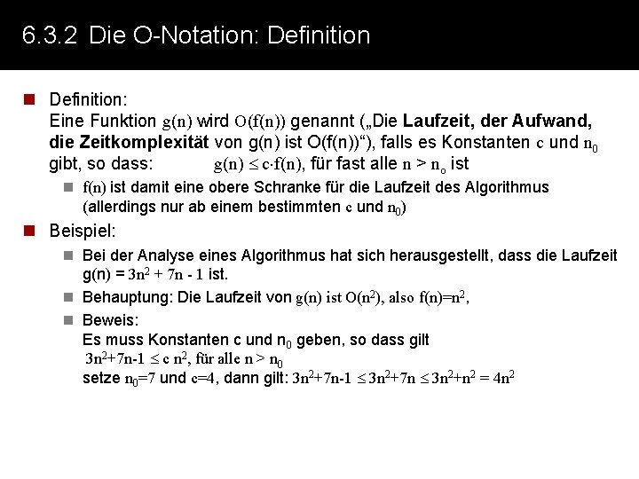 6. 3. 2 Die O-Notation: Definition n Definition: Eine Funktion g(n) wird O(f(n)) genannt