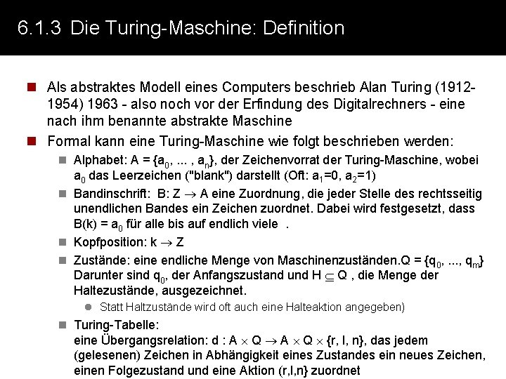 6. 1. 3 Die Turing-Maschine: Definition n Als abstraktes Modell eines Computers beschrieb Alan