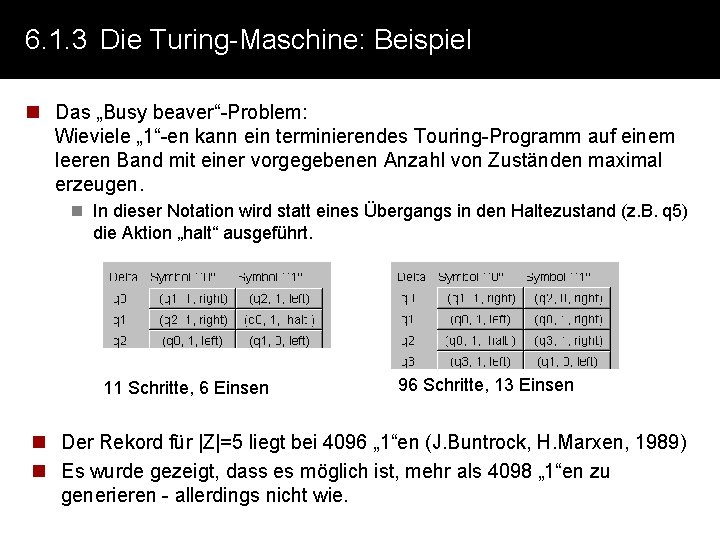 6. 1. 3 Die Turing-Maschine: Beispiel n Das „Busy beaver“-Problem: Wieviele „ 1“-en kann