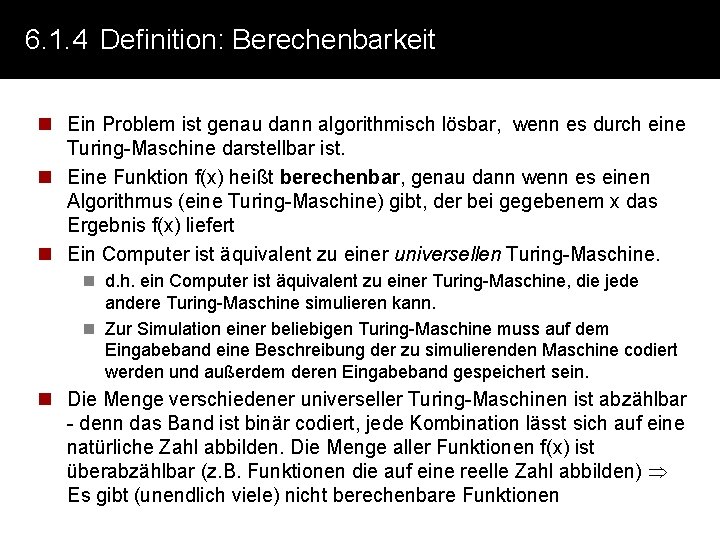 6. 1. 4 Definition: Berechenbarkeit n Ein Problem ist genau dann algorithmisch lösbar, wenn