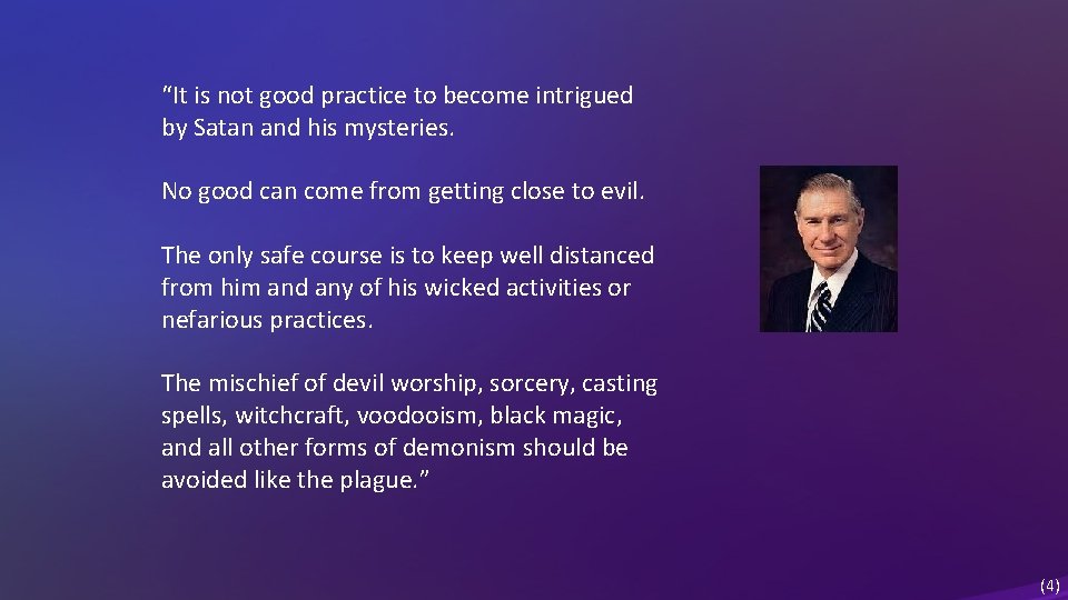 “It is not good practice to become intrigued by Satan and his mysteries. No