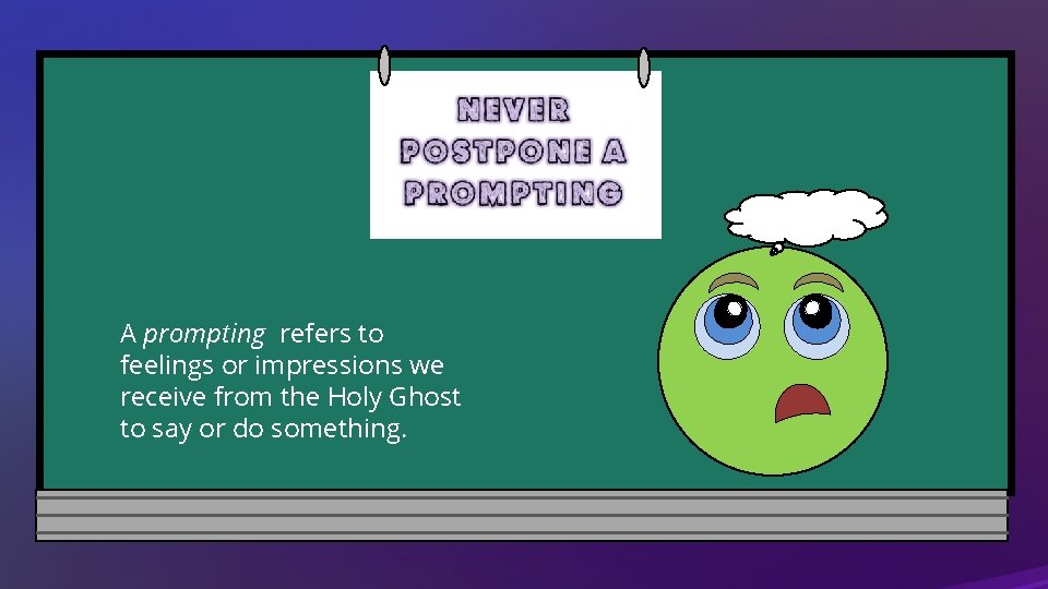 A prompting refers to feelings or impressions we receive from the Holy Ghost to