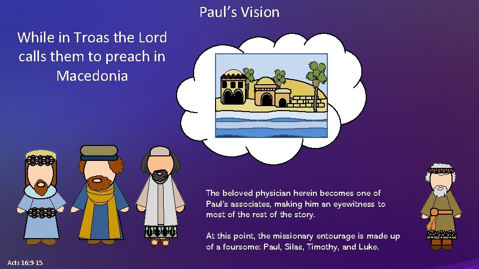 Paul’s Vision While in Troas the Lord calls them to preach in Macedonia The