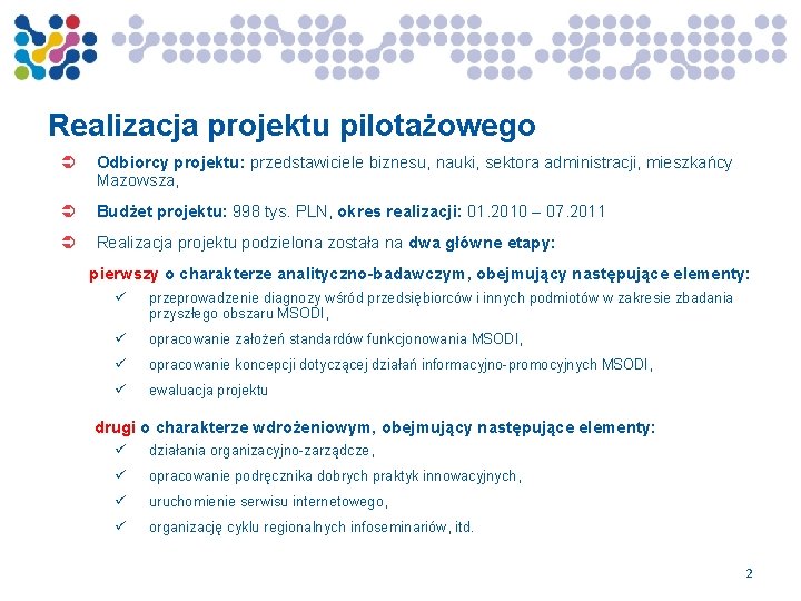 Realizacja projektu pilotażowego Odbiorcy projektu: przedstawiciele biznesu, nauki, sektora administracji, mieszkańcy Mazowsza, Budżet projektu: