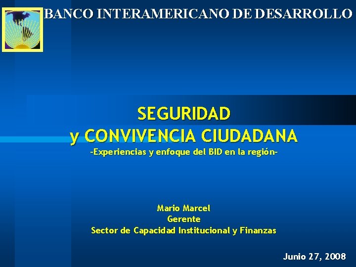 BANCO INTERAMERICANO DE DESARROLLO SEGURIDAD y CONVIVENCIA CIUDADANA -Experiencias y enfoque del BID en