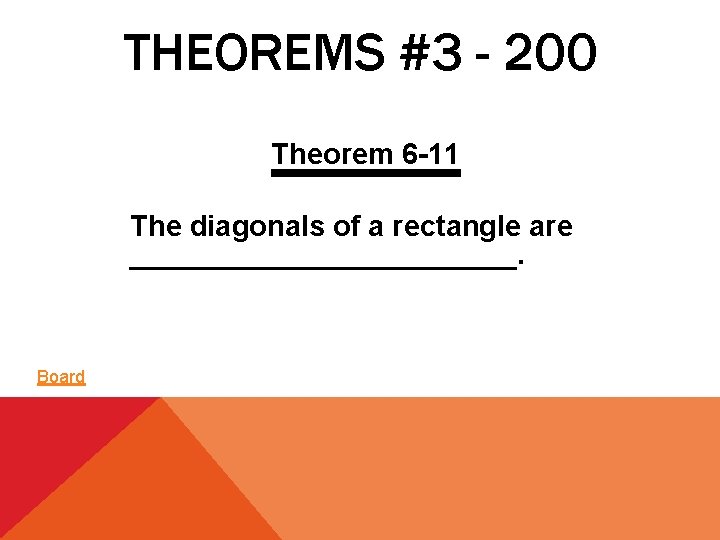 THEOREMS #3 - 200 Theorem 6 -11 The diagonals of a rectangle are ____________.