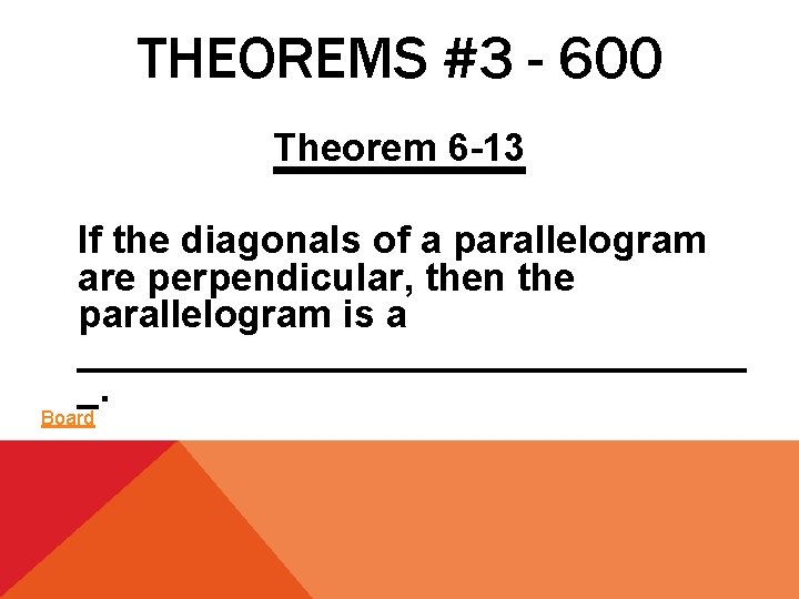 THEOREMS #3 - 600 Theorem 6 -13 If the diagonals of a parallelogram are