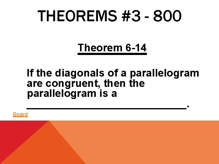 THEOREMS #3 - 800 Theorem 6 -14 If the diagonals of a parallelogram are