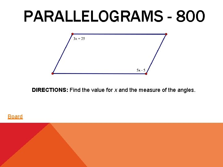 PARALLELOGRAMS - 800 DIRECTIONS: Find the value for x and the measure of the